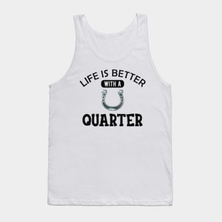 Quarter Horse - Life is better with a quarter Tank Top